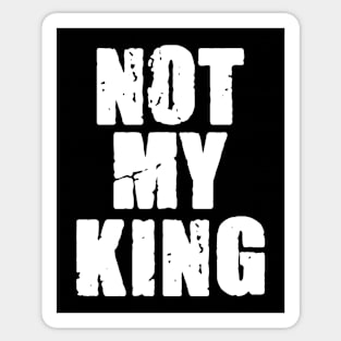 Not My King Sticker